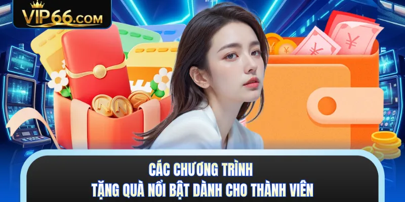 Các chương trình tặng quà nổi bật dành cho thành viên 