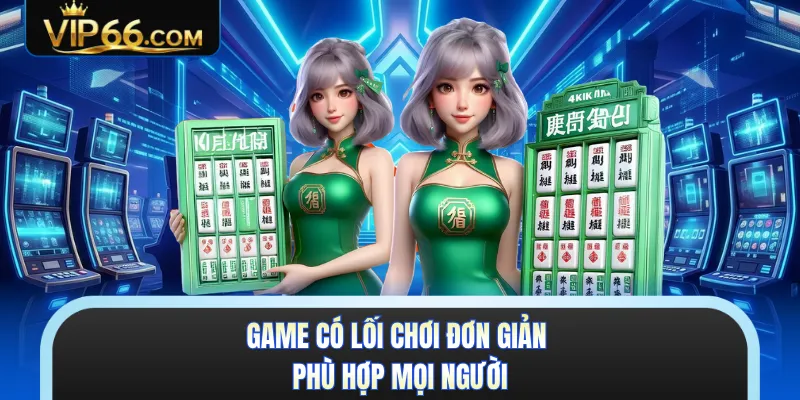 Game có lối chơi đơn giản phù hợp mọi người