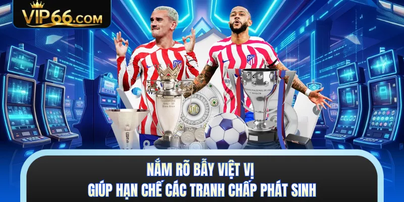 Nắm rõ bẫy việt vị giúp hạn chế các tranh chấp phát sinh