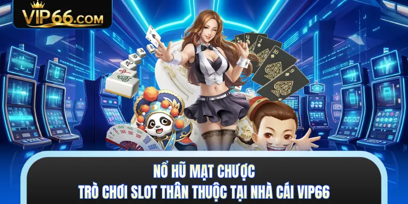 Nổ Hũ Mạt Chược - Trò Chơi Slot Thân Thuộc Tại Nhà Cái VIP66