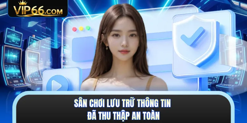 Sân chơi lưu trữ thông tin đã thu thập an toàn 