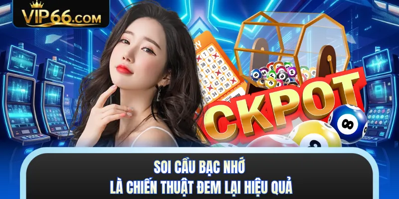 Soi cầu bạc nhớ là chiến thuật đem lại hiệu quả