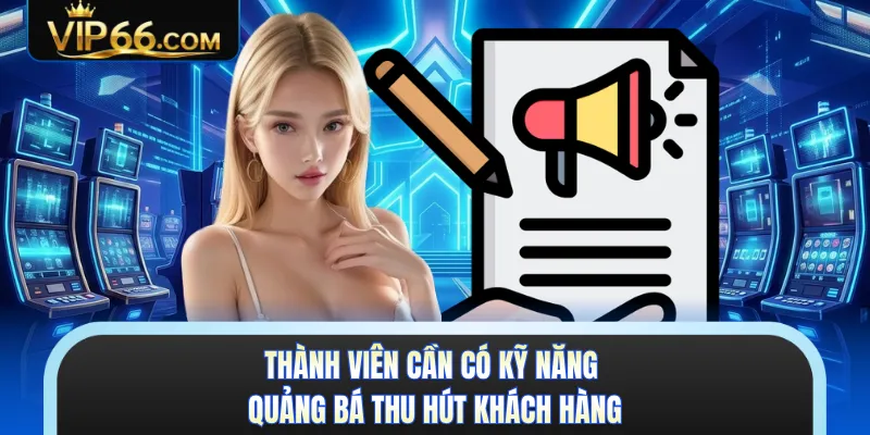 Thành viên cần có kỹ năng quảng bá thu hút khách hàng